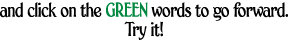 And click on the green words to go forward. Try it!